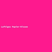 Luftiges Papier-Kissen
