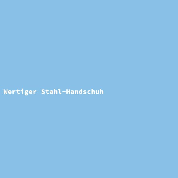 Wertiger Stahl-Handschuh