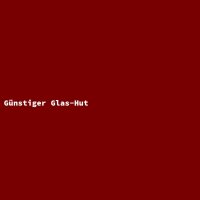 G&uuml;nstiger Glas-Hut
