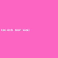 Imposante Gummi-Lampe