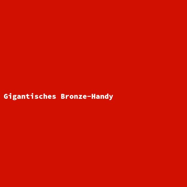 Gigantisches Bronze-Handy