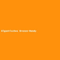 Gigantisches Bronze-Handy