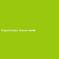 Gigantisches Bronze-Handy