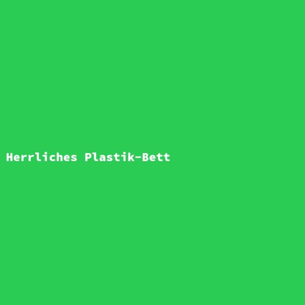 Herrliches Plastik-Bett