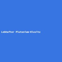 Lebhafter Plutonium-Klositz