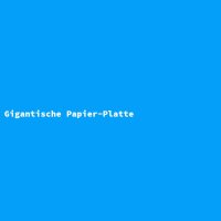 Gigantische Papier-Platte