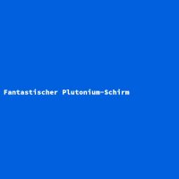 Fantastischer Plutonium-Schirm