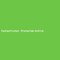 Fantastischer Plutonium-Schirm
